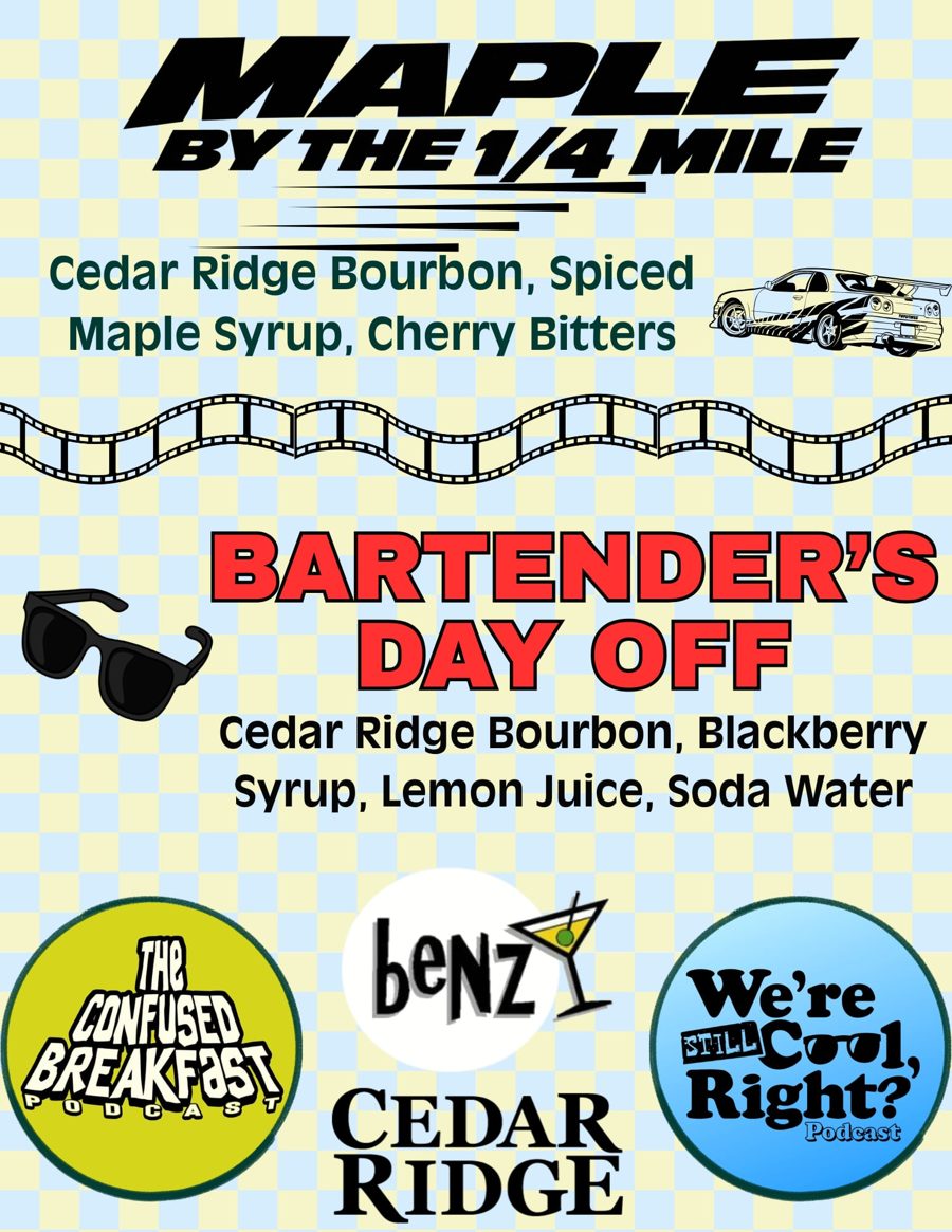 Live show cocktail flyer by Carly: Maple by the 1/4 Mile (Cedar Ridge bourbon, spiced maple syrup, cherry bitters) and Bartender's Day Off (Cedar Ridge bourbon, blackberry syrup, lemon juice, soda water), with Confused Breakfast, Benz, Cedar Ridge and We're Still Cool, Right? logos